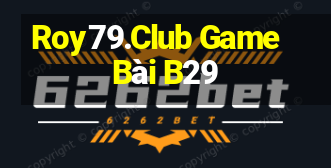 Roy79.Club Game Bài B29