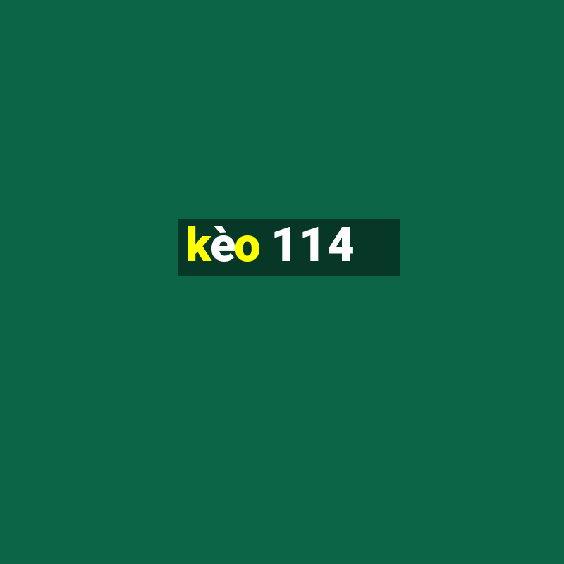 kèo 1 1 4