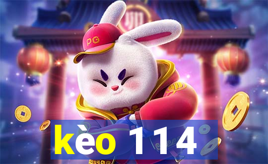 kèo 1 1 4