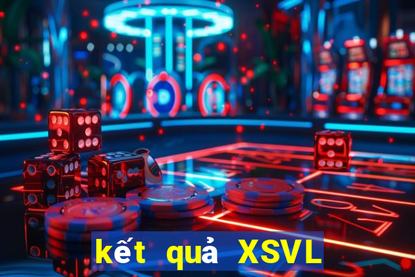 kết quả XSVL ngày 6