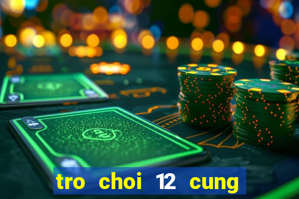 tro choi 12 cung hoang dao