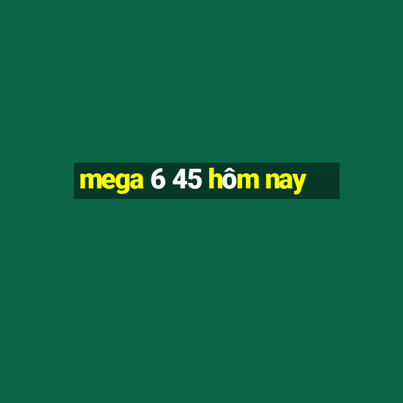 mega 6 45 hôm nay