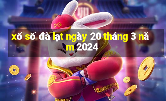 xổ số đà lạt ngày 20 tháng 3 năm 2024