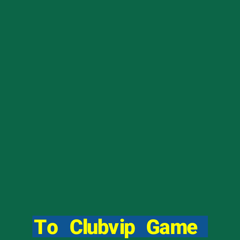 To Clubvip Game Bài 88Vin