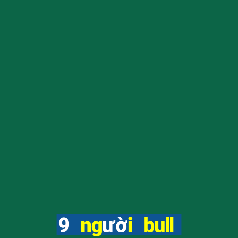 9 người bull bull tải ứng dụng