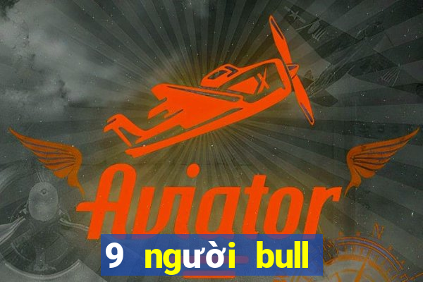 9 người bull bull tải ứng dụng