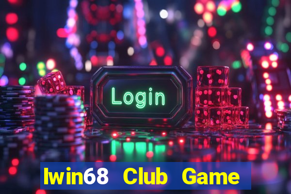 Iwin68 Club Game Bài Tài Xỉu