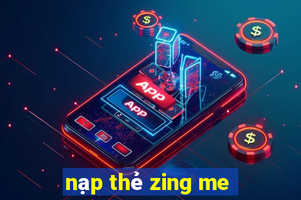 nạp thẻ zing me