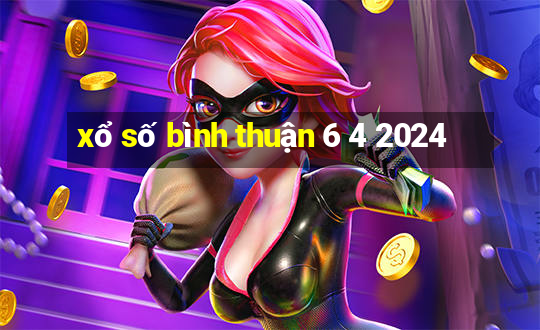 xổ số bình thuận 6 4 2024