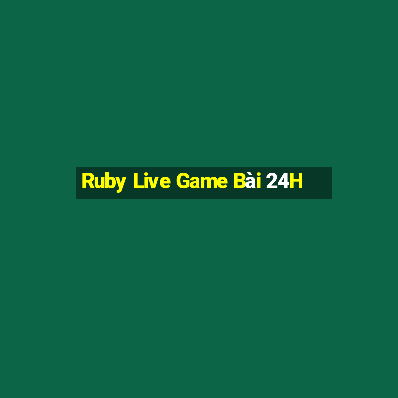 Ruby Live Game Bài 24H