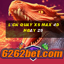 Lịch quay XS Max 4D ngày 29