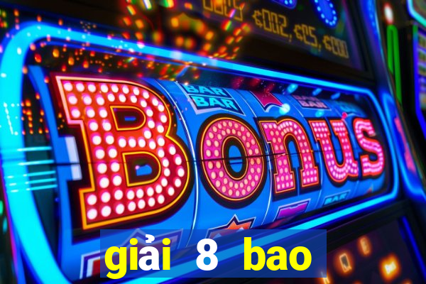 giải 8 bao nhiêu tiền