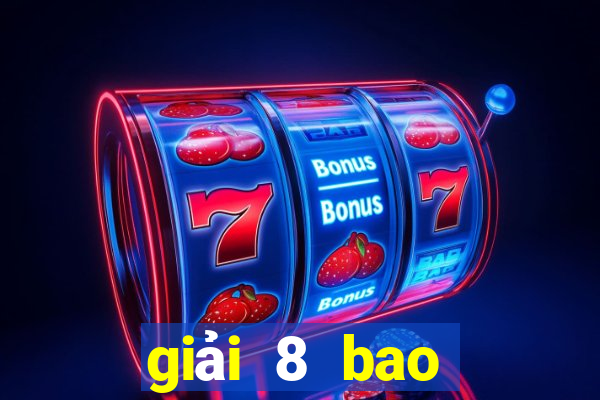 giải 8 bao nhiêu tiền