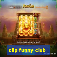 clip funny club