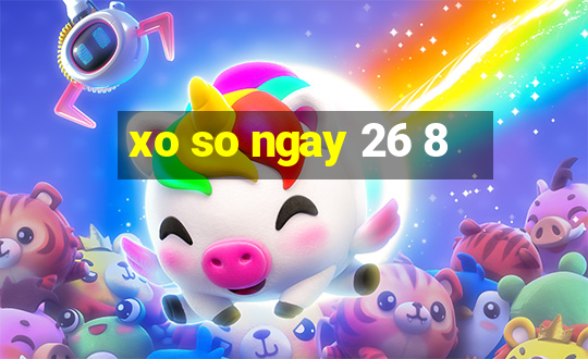 xo so ngay 26 8