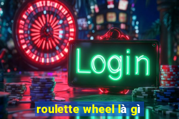 roulette wheel là gì