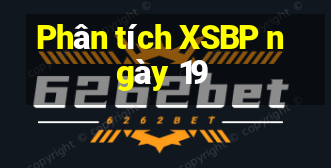 Phân tích XSBP ngày 19