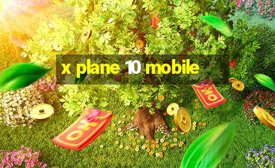 x plane 10 mobile