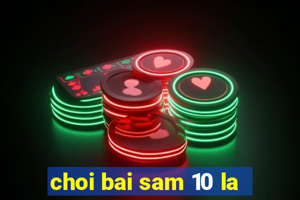 choi bai sam 10 la