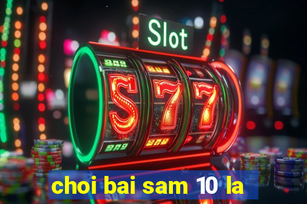 choi bai sam 10 la