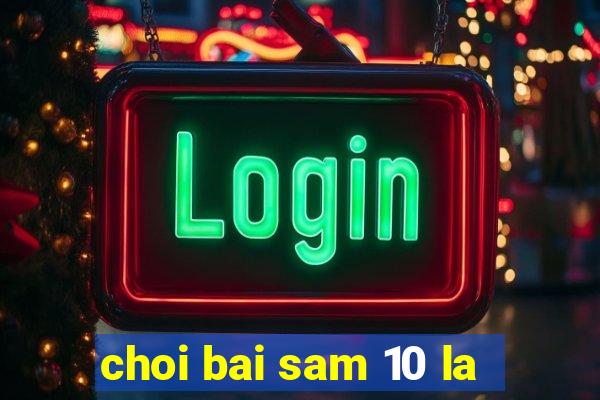 choi bai sam 10 la