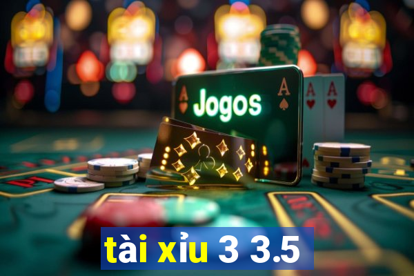 tài xỉu 3 3.5