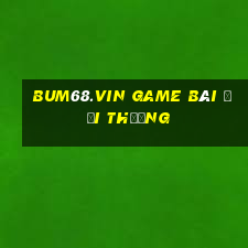 Bum68.Vin Game Bài Đổi Thưởng