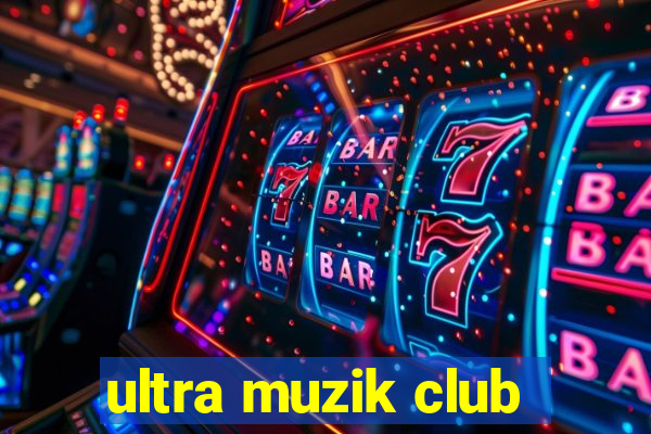 ultra muzik club