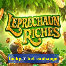 lucky 7 bet exchange