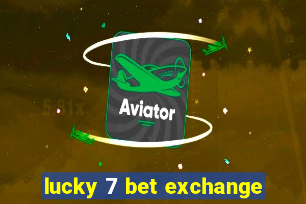 lucky 7 bet exchange