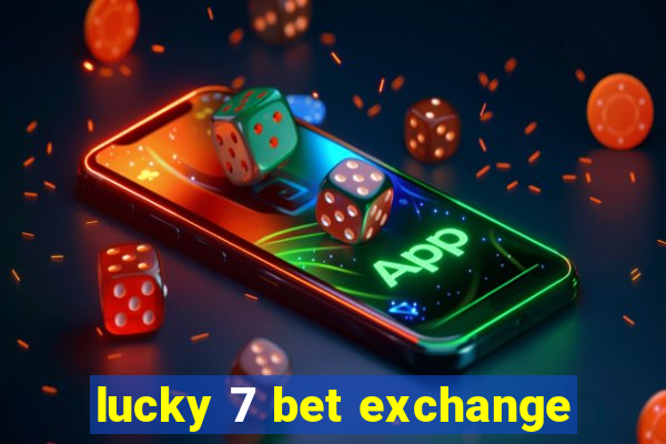 lucky 7 bet exchange