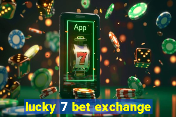 lucky 7 bet exchange