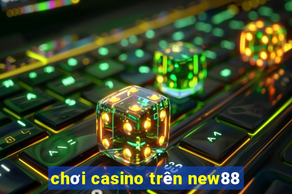 chơi casino trên new88