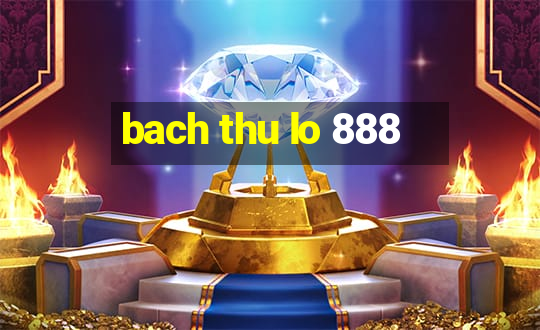 bach thu lo 888