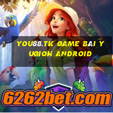 You88.Tk Game Bài Yugioh Android