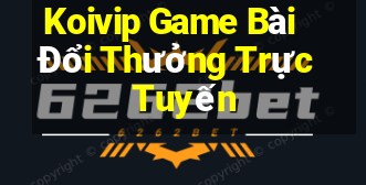 Koivip Game Bài Đổi Thưởng Trực Tuyến