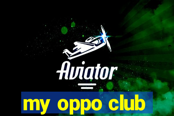 my oppo club