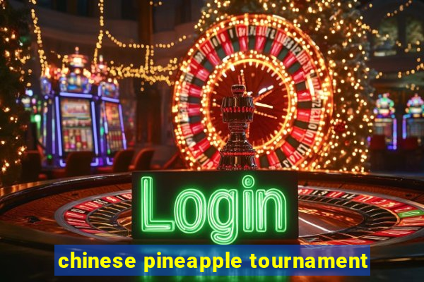 chinese pineapple tournament