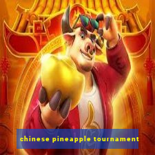 chinese pineapple tournament