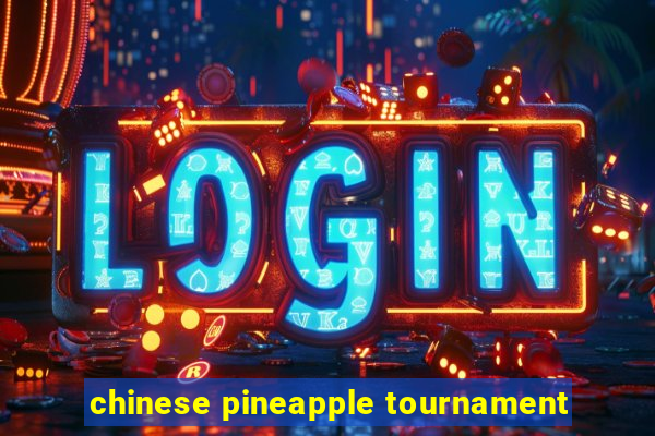 chinese pineapple tournament