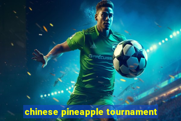 chinese pineapple tournament