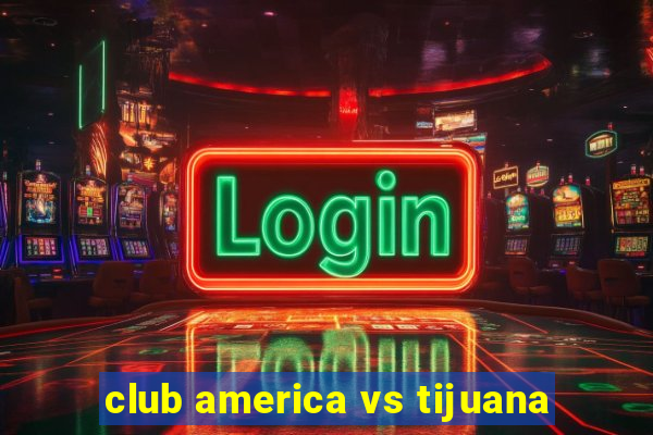 club america vs tijuana