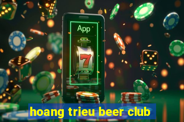 hoang trieu beer club