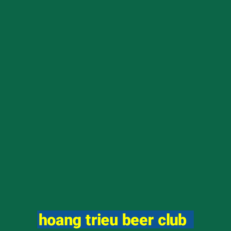 hoang trieu beer club