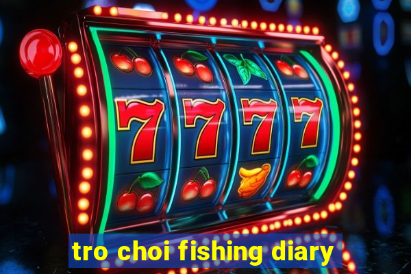 tro choi fishing diary