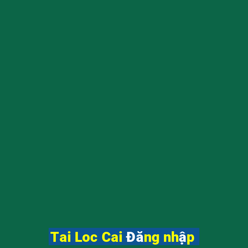 Tai Loc Cai Đăng nhập