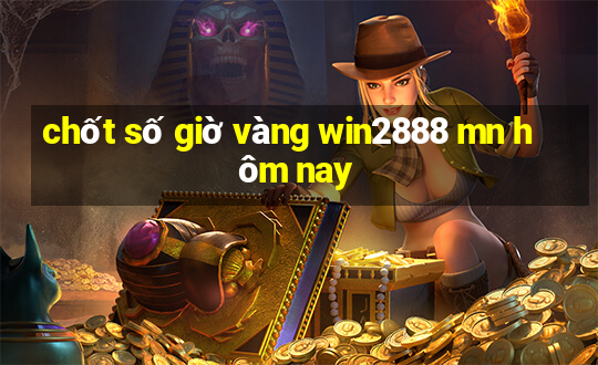 chốt số giờ vàng win2888 mn hôm nay