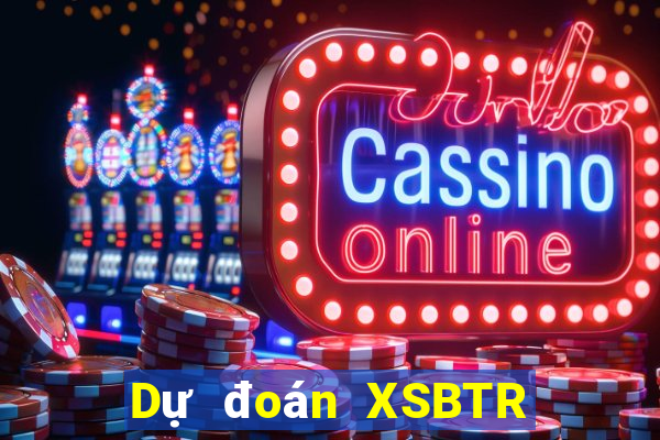 Dự đoán XSBTR ngày 23