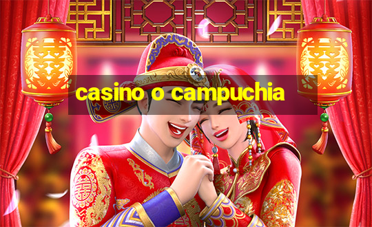 casino o campuchia