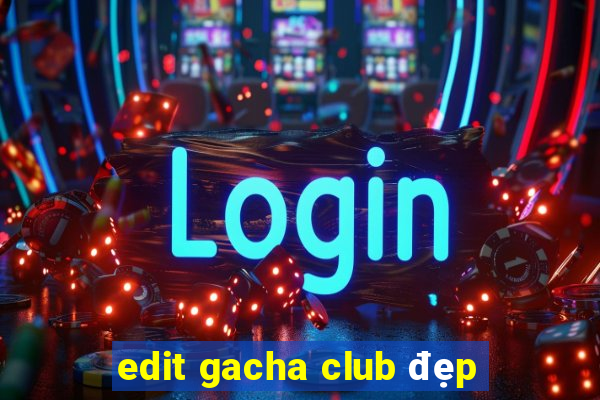 edit gacha club đẹp